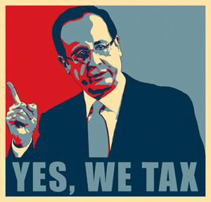 Franois Hollande, YES WE TAX !